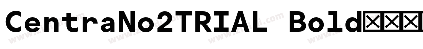 CentraNo2TRIAL Bold字体转换
